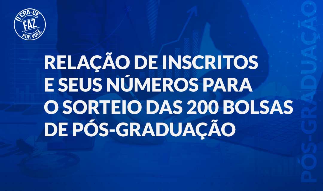 CRA-CE divulga lista de inscritos e seus respectivos números para concorrer ao sorteio das bolsas de Pós-Graduação em Administração Financeira